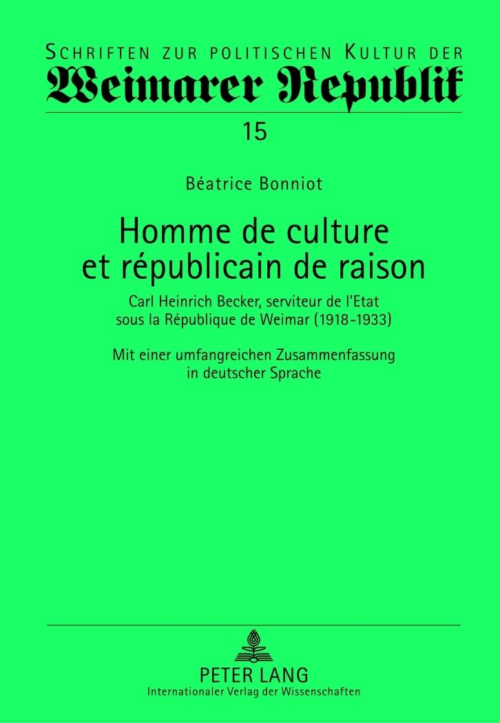 Homme de culture et républicain de raison: Carl Heinrich Becker, serviteur de l’Etat sous la République de Weimar (1918-1933)- Mit einer umfangreichen ... Kultur der Weimarer Republik, Band 15)