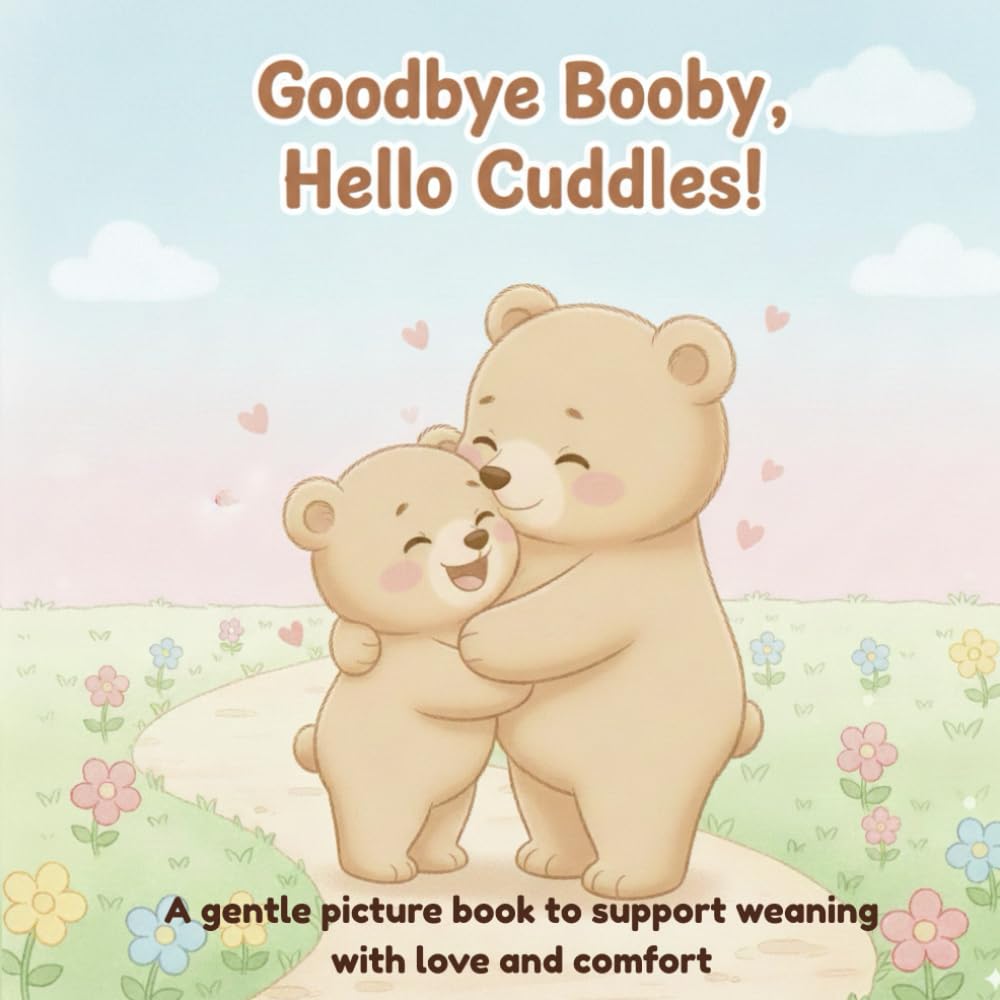 Goodbye Booby, Hello Cuddles! - A gentle picture book to help toddlers wean with love and comfort (ages 2–4): A heartwarming story to help toddlers ... of Little Leo and other books for toddlers)