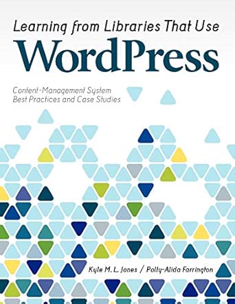 Learning from Libraries That Use WordPress: Content-Management System Best Practices and Case Studies book cover