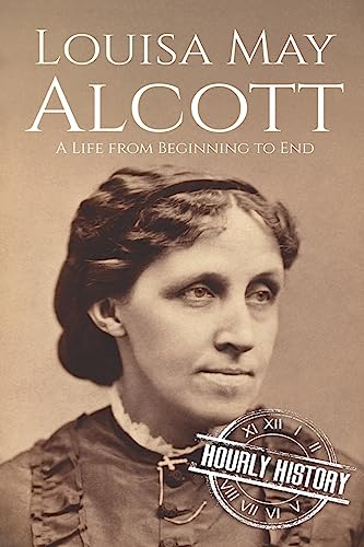 Louisa May Alcott: A Life from Beginning to End (Biographies of American Authors)
