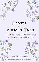 Prayers for the Anxious Heart : Meditations, Affirmations and Poems to Calm Your Soul 1963667557 Book Cover
