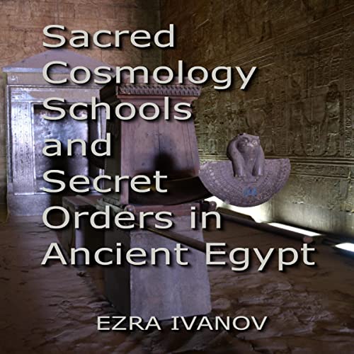 Sacred Cosmology Schools and Secret Orders in Ancient Egypt by Ezra Ivanov episode artwork