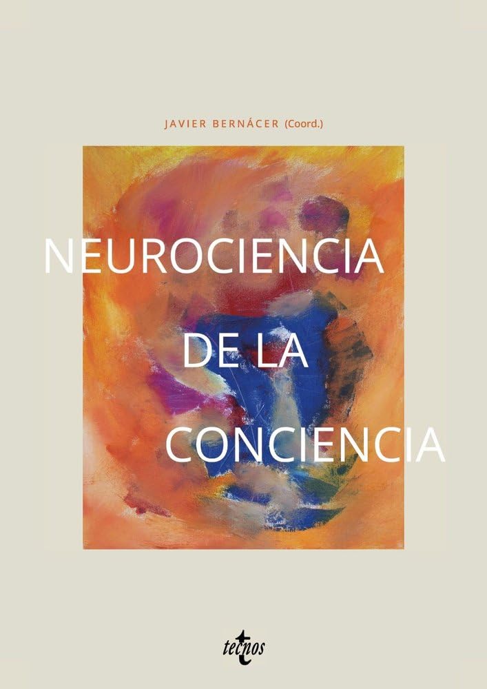 Neurociencia de la conciencia: Una visión crítica de su abordaje científico actual (Filosofía - Filosofía y Ensayo)