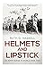 Helmets and Lipstick: An Army Nurse in World War Two