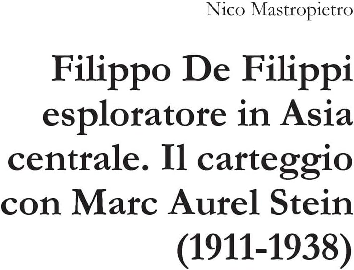 Filippo De Filippi esploratore in Asia centrale. Il carteggio con Marc Aurel Stein (1911-1938)