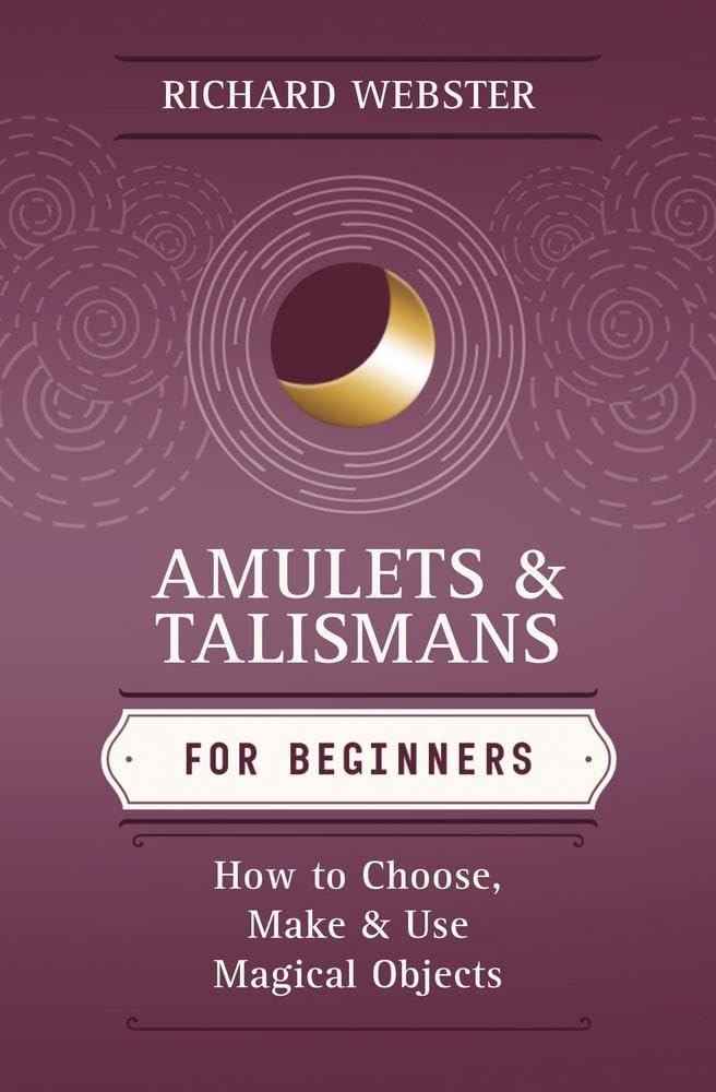 Amulets & Talismans for Beginners: How to Choose, Make & Use Magical Objects (Llewellyn's For Beginners, 48)