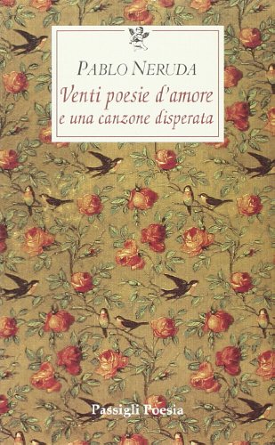 Venti poesie d'amore e una canzone disperata. Testo spagnolo a fronte Venti poesie d'amore e una canzone disperata. Testo spagnolo a fronte