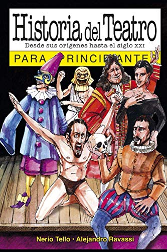 Historia del teatro para principiantes: con ilustraciones de Alejandro Ravassi (PARA PRINCIPIANTES - LONGSELLER)