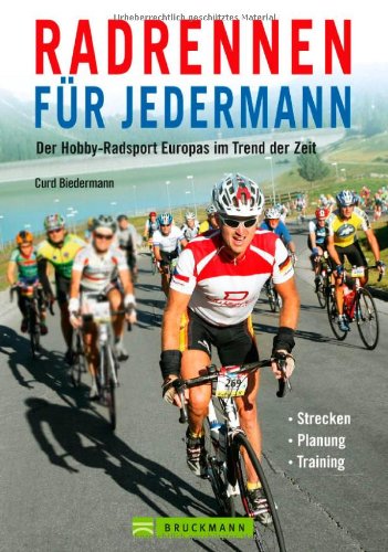 Radrennen für Jedermann: Der Hobby-Radsport Europas im Trend der Zeit – Strecken, Planung, Training : Biedermann, Curd Bücher
