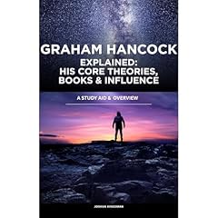 Graham Hancock Explained: His Core Theories, Books, and Influence Audiolibro Por Joshua Kingsman arte de portada