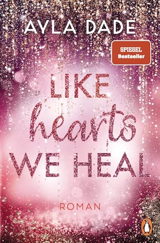 Like Hearts We Heal: Roman - Paisley & Knox: Das grosse Finale der beruehrenden Bestsellerreihe - mit Charakterkarte in limitier