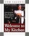 Welcome to My Kitchen: A New York Chef Shares His Robust Recipes and Secret Techniques