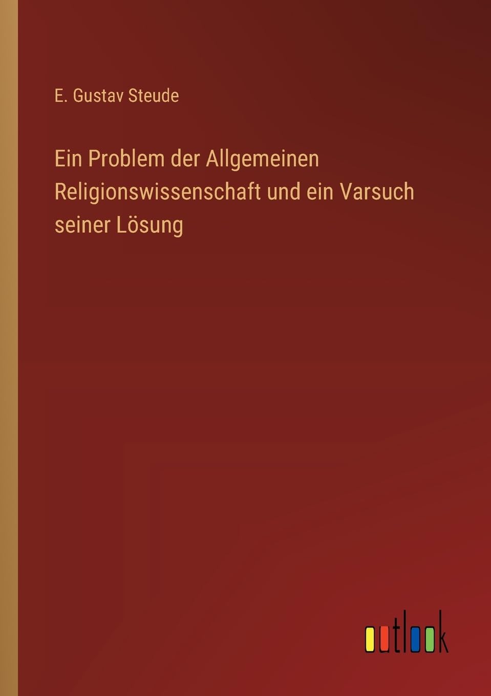 Ein Problem der Allgemeinen Religionswissenschaft und ein Varsuch seiner Lösung