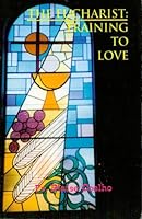 The Eucharist: Training to Love B000M6G312 Book Cover