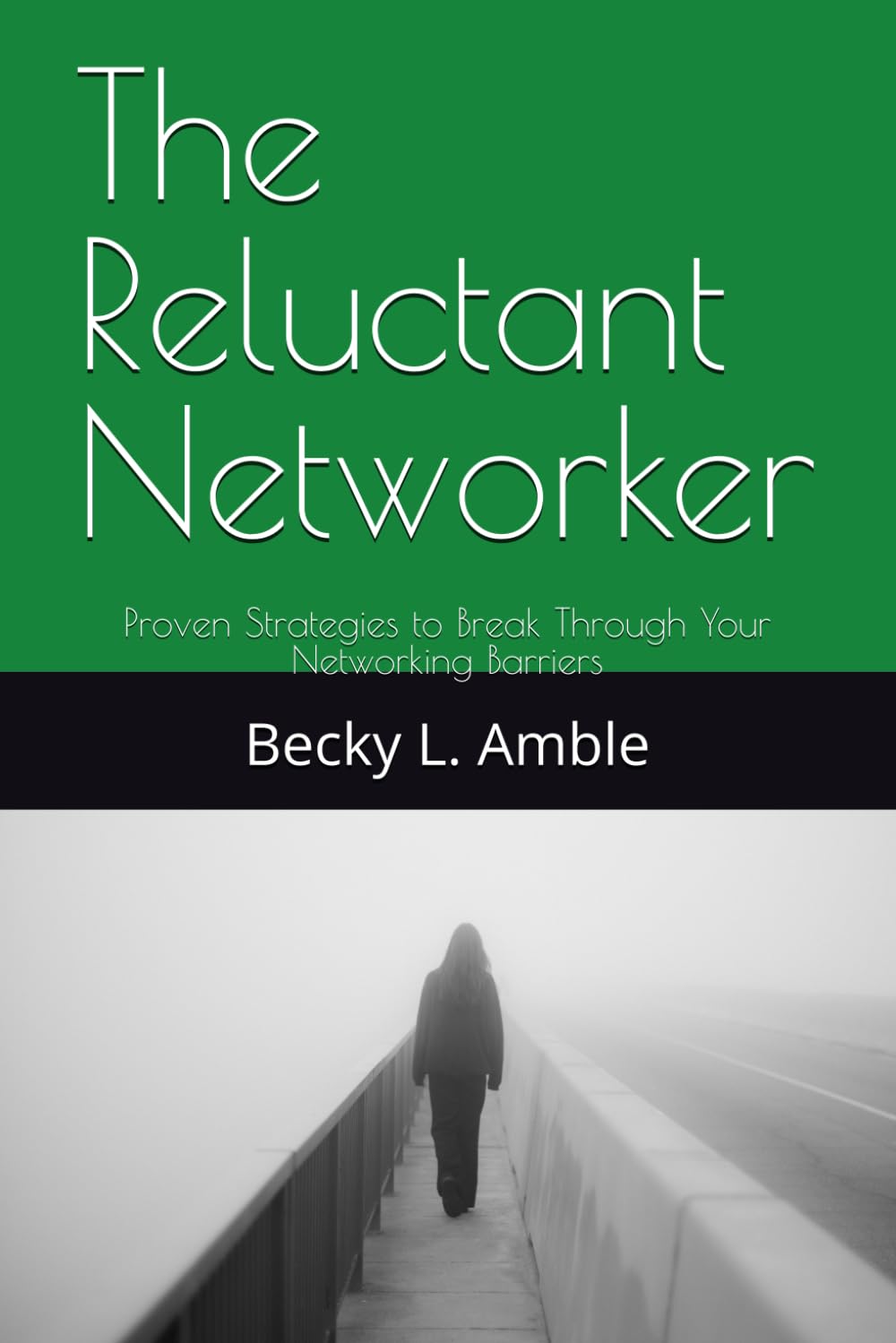 The Reluctant Networker: Proven Strategies to Break Through Your Networking Barriers