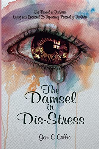 The Damsel in Dis-Stress: Coping with Emotional Co-Dependency Personality Dis-Order (One)