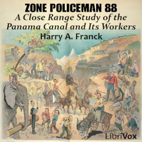 17 - A Close Range Study of the Panama Canal and Its Workers by Harry A. Franck