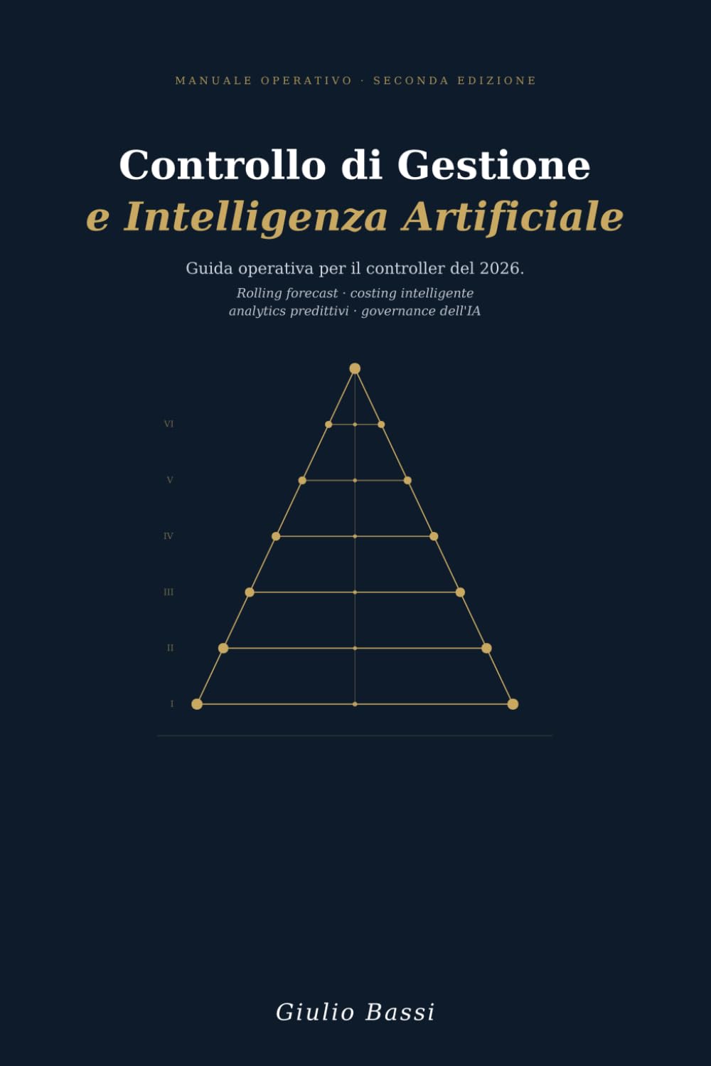 Controllo di Gestione e Intelligenza Artificiale: Seconda Edizione 2026. AI Act, Agentic AI e Prompt Engineering per il Controller. Data Governance, ... Guida Pratica per CFO e Controller delle PMI