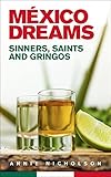 Mexico Dreams: Sinners, Saints and Gringos