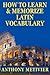 How To Learn And Memorize Latin Vocabulary ... Using A Memory Palace Specifically Designed For Classical Latin (Magnetic Memory Series)