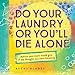 Do Your Laundry or You'll Die Alone: Advice Your Mom Would Give if She Thought You Were Listening (A Fun and Inspiring Gift for Teen Girls, Daughters, or College-Bound Students)