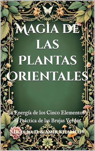 Magia de las Plantas Orientales: La Energía de los Cinco Elementos y la Práctica de las Brujas Verdes (The Magic of Nature & Green Witchcraft)
