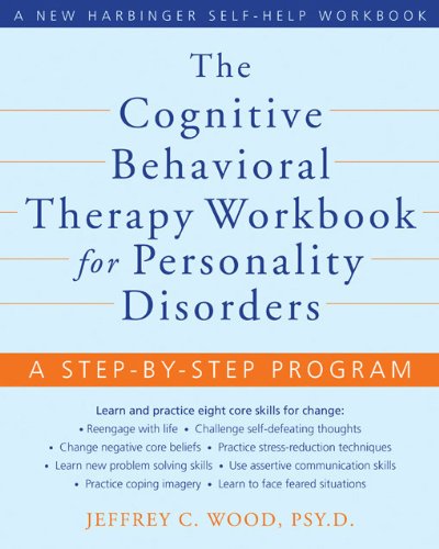 The Cognitive Behavioral Therapy Workbook for Personality Disorders: A Step-By-Step Program