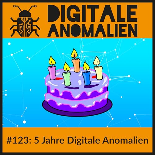#123: 5 Jahre Digitale Anomalien