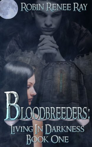 Amazon Com Bloodbreeders Living In Darkness Ebook Ray Robin Renee Angel Designs Rebel Ratajczyk Jeanette Kindle Store