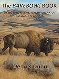 The BAREBOW! BOOK: Of The FIVE, NATIVE, NORTH AMERICAN BIG-GAME 