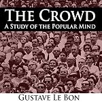 Cover of The Crowd - A Study of the Popular Mind