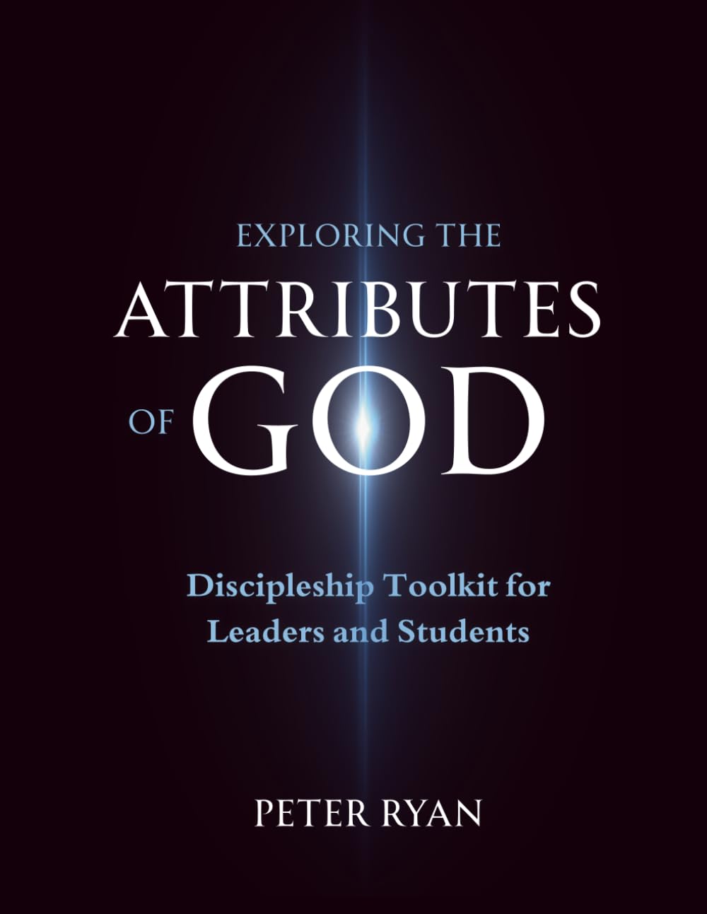The Attributes of God:: Discipleship Toolkit for Leaders and Students