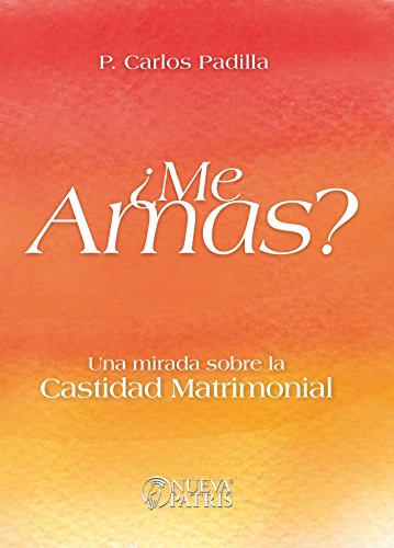 ¿Me Amas?: Una mirada sobre la castidad matrimonial