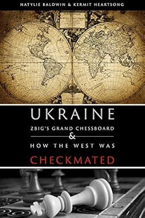 Ukraine: ZBIG's Grand Chess Board &amp; How The West Was Checkmated