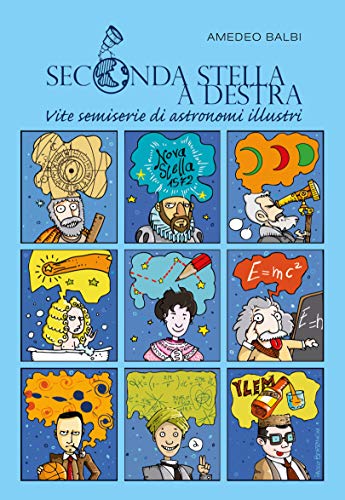 Seconda stella a destra: Vite semiserie di astronomi illustri Seconda stella a destra: Vite semiserie di astronomi illustri