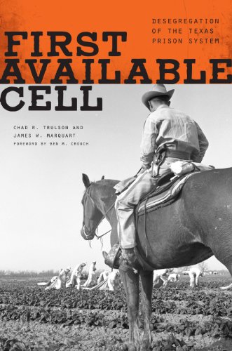 First Available Cell: Desegregation of the Texas Prison System First Available Cell: Desegregation of the Texas Prison System