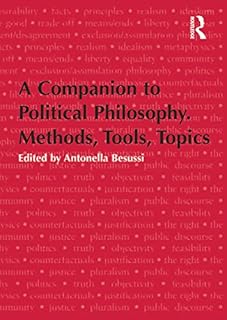 A Companion to Political Philosophy. Methods, Tools, Topics