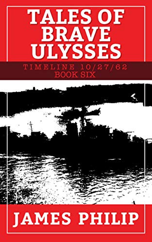 Tales of Brave Ulysses (Timeline 10/27/62 Book 6)