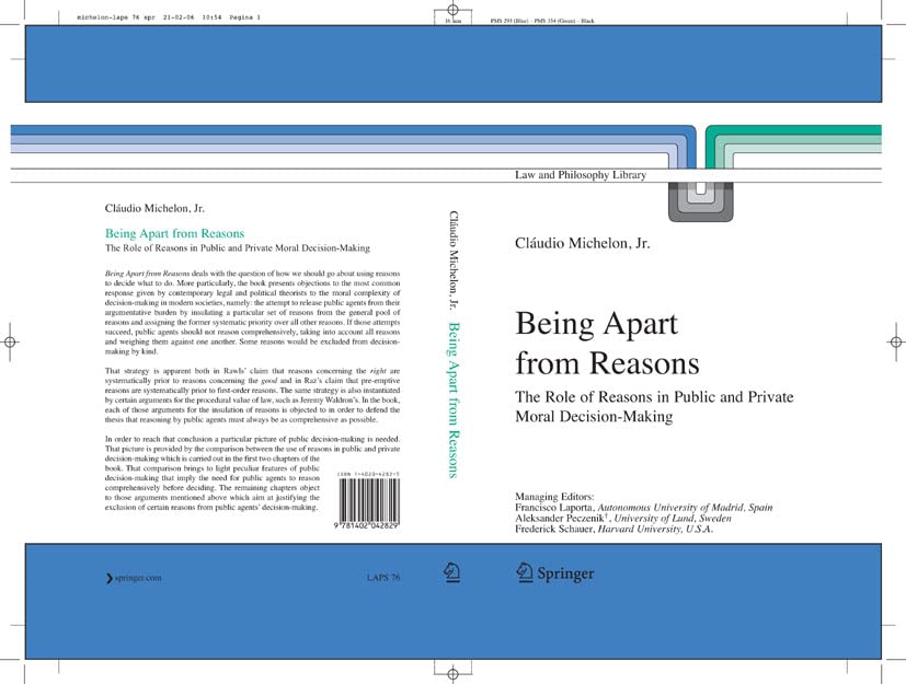 Being Apart from Reasons: The Role of Reasons in Public and Private Moral Decision-Making (Law and Philosophy Library Book 76)