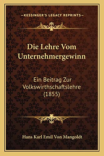 Die Lehre Vom Unternehmergewinn: Ein Beitrag Zur Volkswirthschaftslehre (1855) (German Edition)