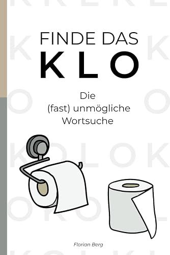 Finde das Klo - Die (fast) unmögliche Wortsuche: Das perfekte Geschenk für alle Kollegen, Rätselliebhaber und Freunde mit Nerven aus Stahl