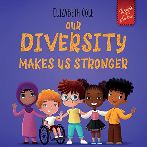 Image of Our Diversity Makes Us Stronger: Social Emotional Book for Kids about Diversity and Kindness (Children’s Book for Boys and Girls) (World of Kids Emotions)