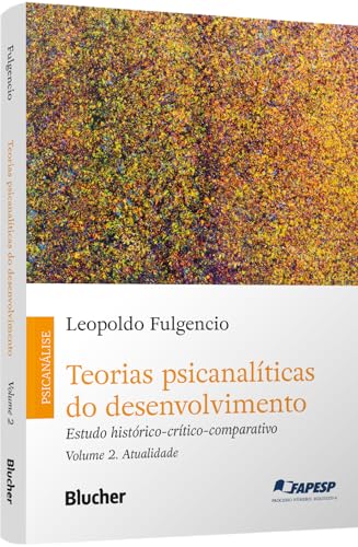 Teorias psicanalíticas do desenvolvimento: Estudo histórico-crítico-comparativo