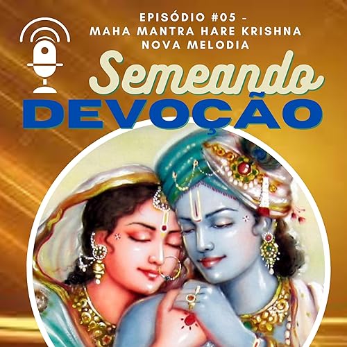 Epis&oacute;dio #05 - MAHA MANTRA HARE KRISHNA - com Sachi Kumar Das