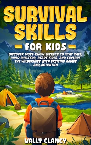 Survival Skills For Kids: Discover Must-know Secrets to Stay Safe, Build Shelters, Start Fires, and Explore the Wilderness with Exciting Games and Activities (The Young Explorer Series)