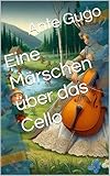 cellos  Eine Märschen über das Cello (German Edition)