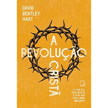 Capa do livro A revolução cristã: O que ela nos deixou e por que isso ainda importa?