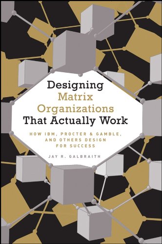 Télécharger Designing Matrix Organizations that Actually Work: How IBM, Proctor & Gamble and Others Design for S Livre PDF Gratuit