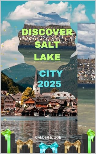 DISCOVER SALT LAKE CITY 2025 (Wings & Footprints: Journeys 2025 Book 11)