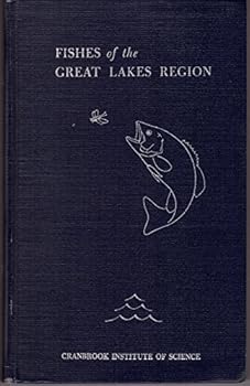 Fishes of the Great Lakes Region, Revised Edition, 1958, Bulletin, Number 26 : 213 pages with 251 figures and 44 color full page plates.